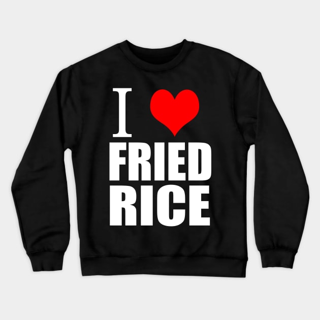 I Love Fried Rice Crewneck Sweatshirt by Merchweaver